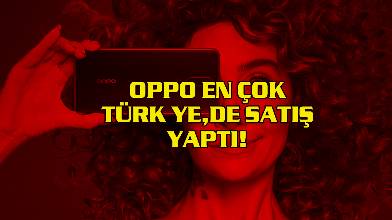 Oppo En Çok Satışı Türkiye’de Yaptı!