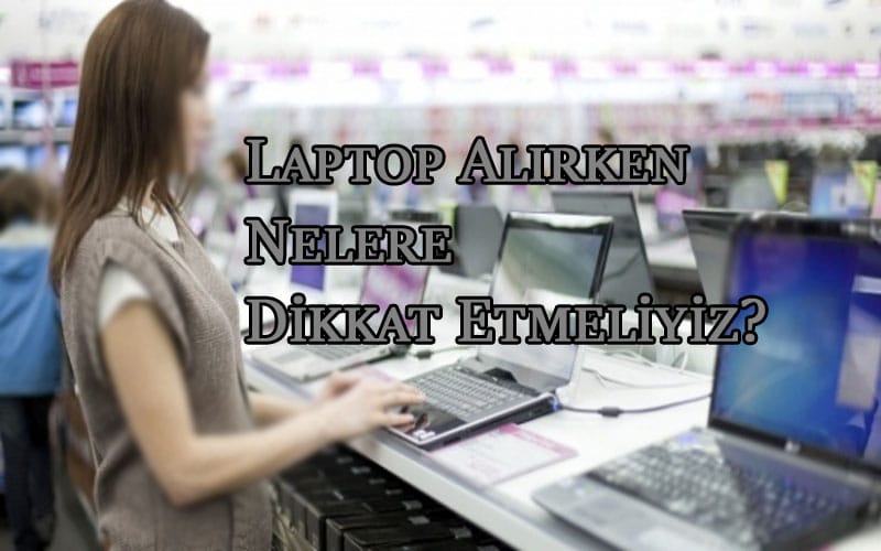 Laptop Alırken Nelere Dikkat Etmeliyiz? OppoTr.Com