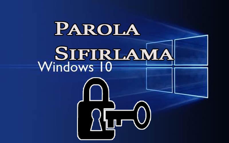 Windows 10 Parolası Nasıl Sıfırlanır?