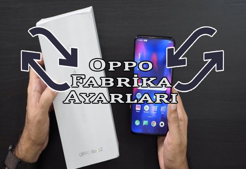 Oppo Fabrika Ayarlarına Döndürme Nasıl Yapılır? OppoTr.Com