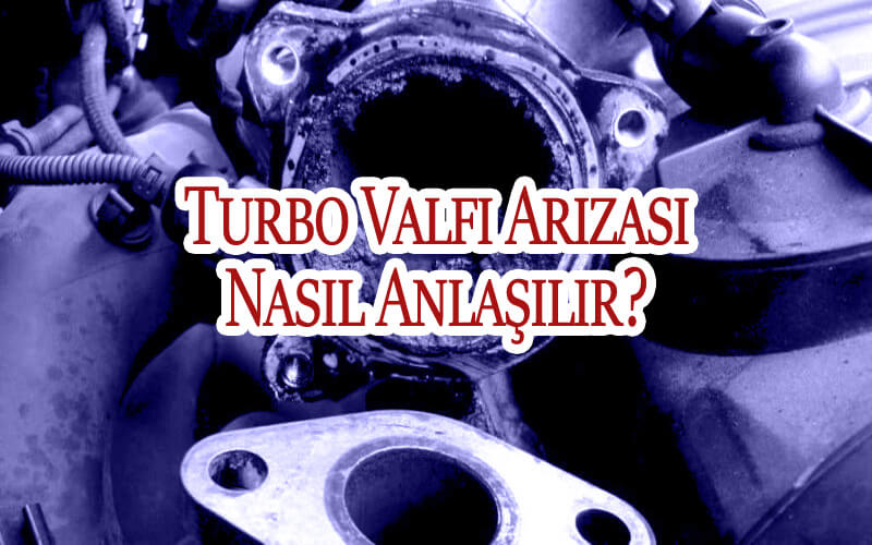 Turbo Valfi Arızası Nasıl Anlaşılır?