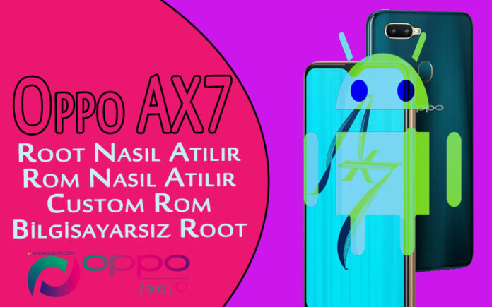 Oppo AX7 Root Nasıl Atılır? AX7 Custom Rom Atma? AX7 Bilgisayarsız Root Atma? OppoTr.Com