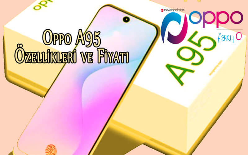 Oppo A95 Özellikleri ve Fiyatı