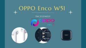 Oppo Enco W51 İncelemesi - Oppo Kablosuz Kulaklık