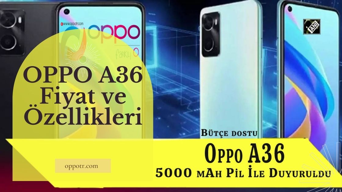 Oppo A36 Özellikleri ve Fiyatı