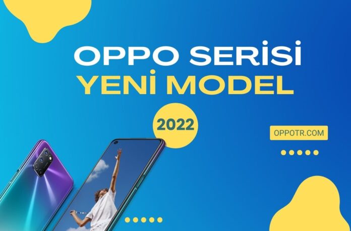Oppo Serisi Yeni Model 2022