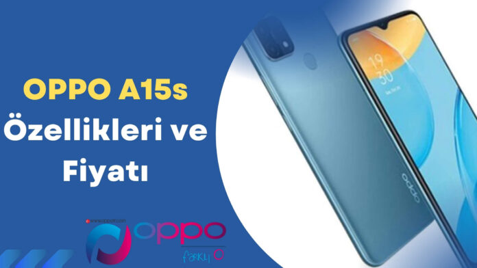Oppo A15s Telefon Özellikleri ve Fiyatı
