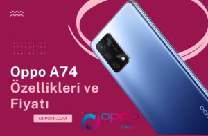 Oppo A74 Telefon Özellikleri ve Fiyatı