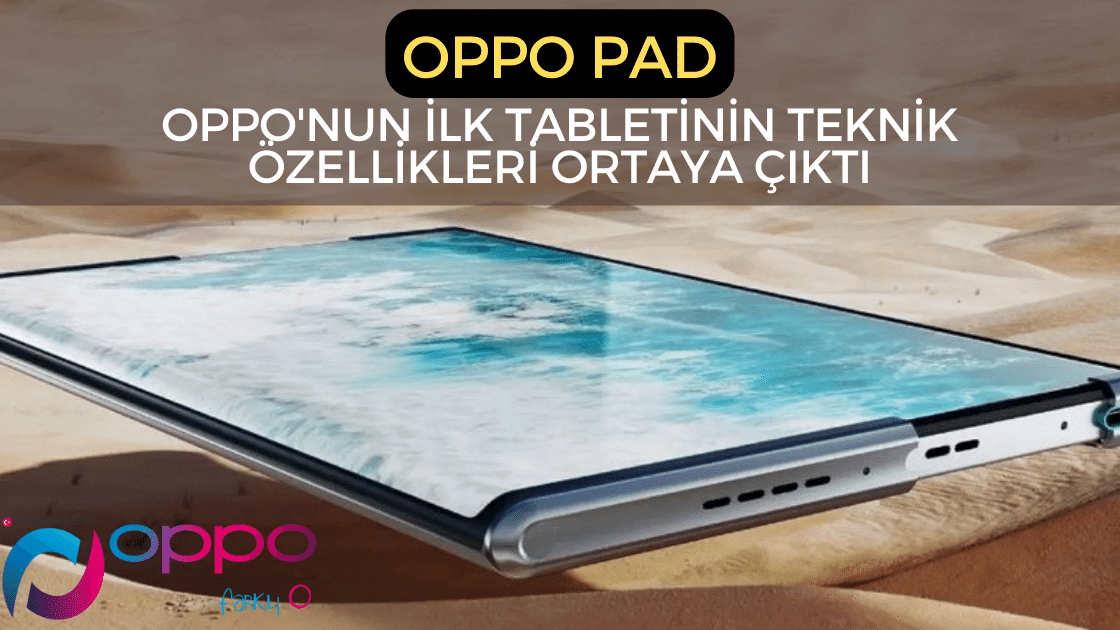 Oppo Pad: OPPO'nun İlk Tabletinin Teknik Özellikleri Ortaya Çıktı