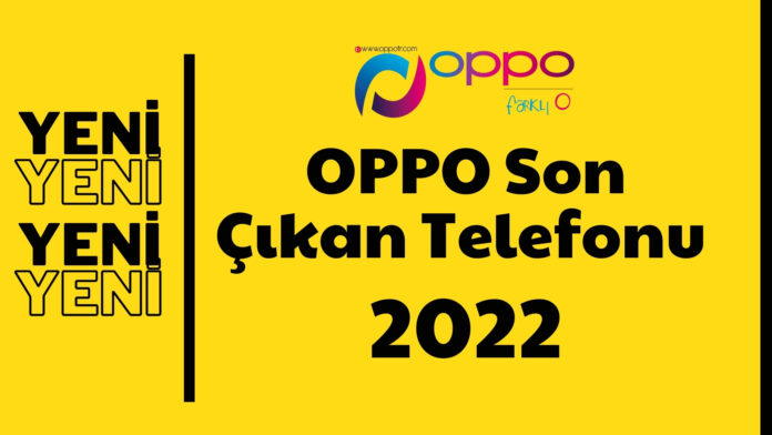 Oppo Son Çıkan Telefonu 2022