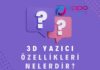 3D Yazıcı Özellikleri Nelerdir?