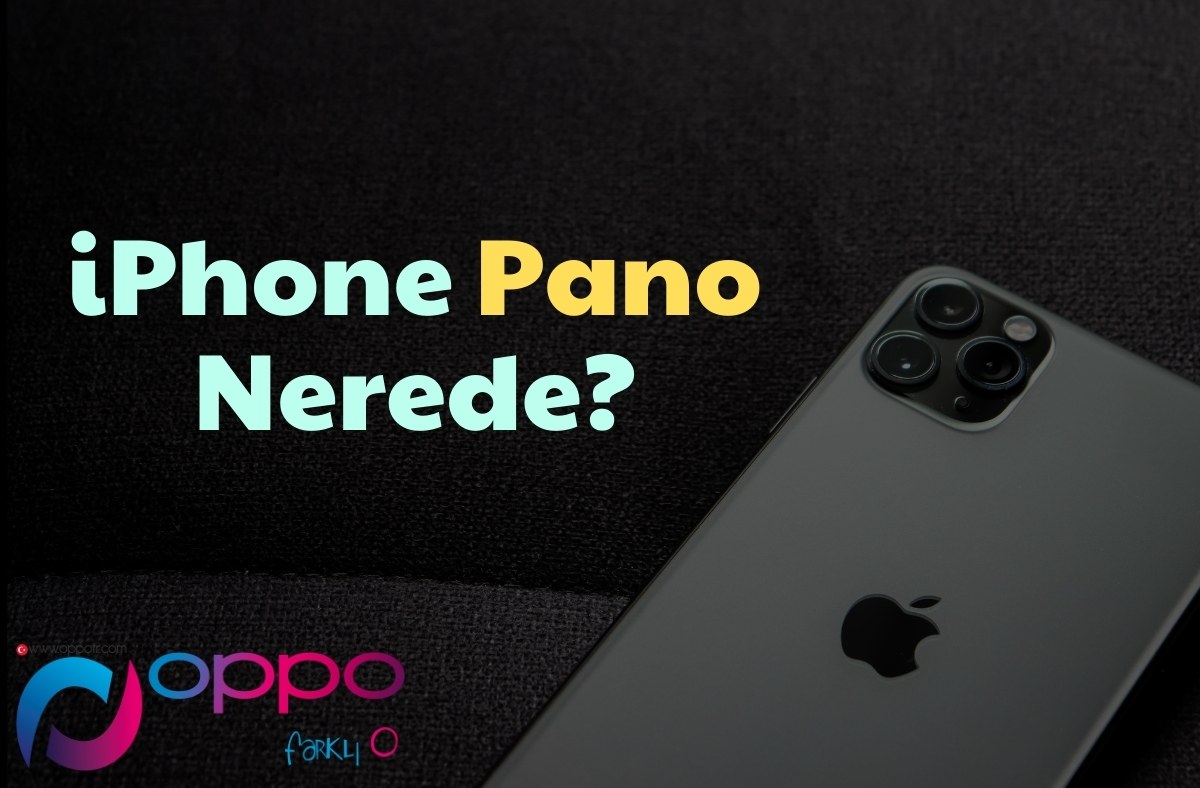 iPhone Pano Nerede?