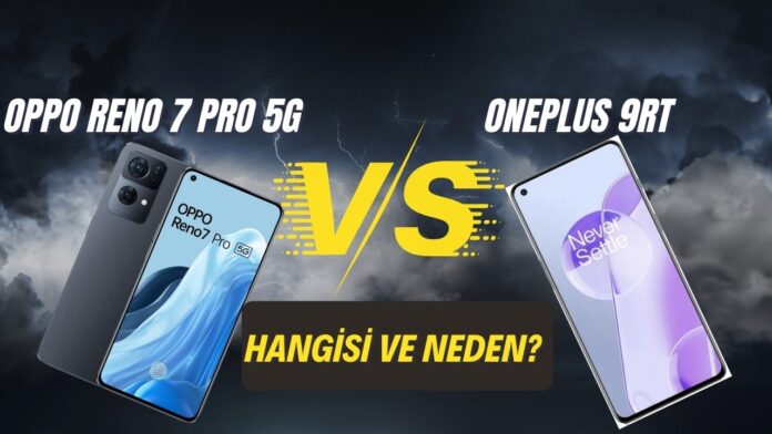 Oppo Reno 7 Pro 5G Vs OnePlus 9RT: Hangisi Daha İyi Ve Neden?