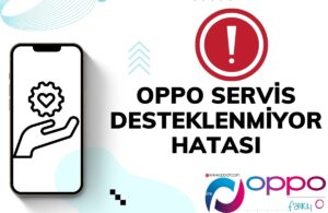 Oppo Servis Desteklenmiyor Hatası
