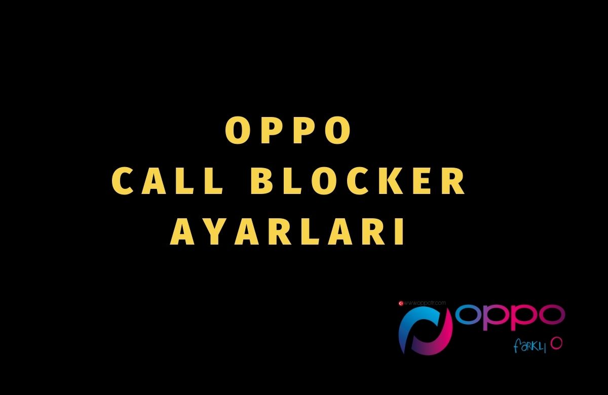 Oppo Kara Liste Nerede? Call Blocker Ayarları
