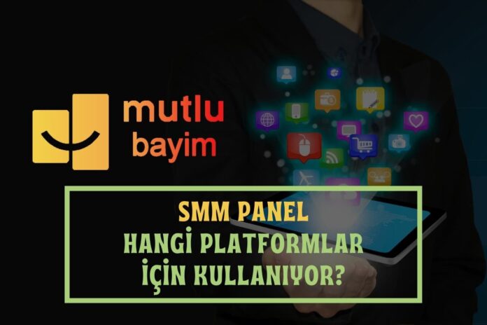 SMM Panel Hangi Platformlar İçin Kullanıyor?