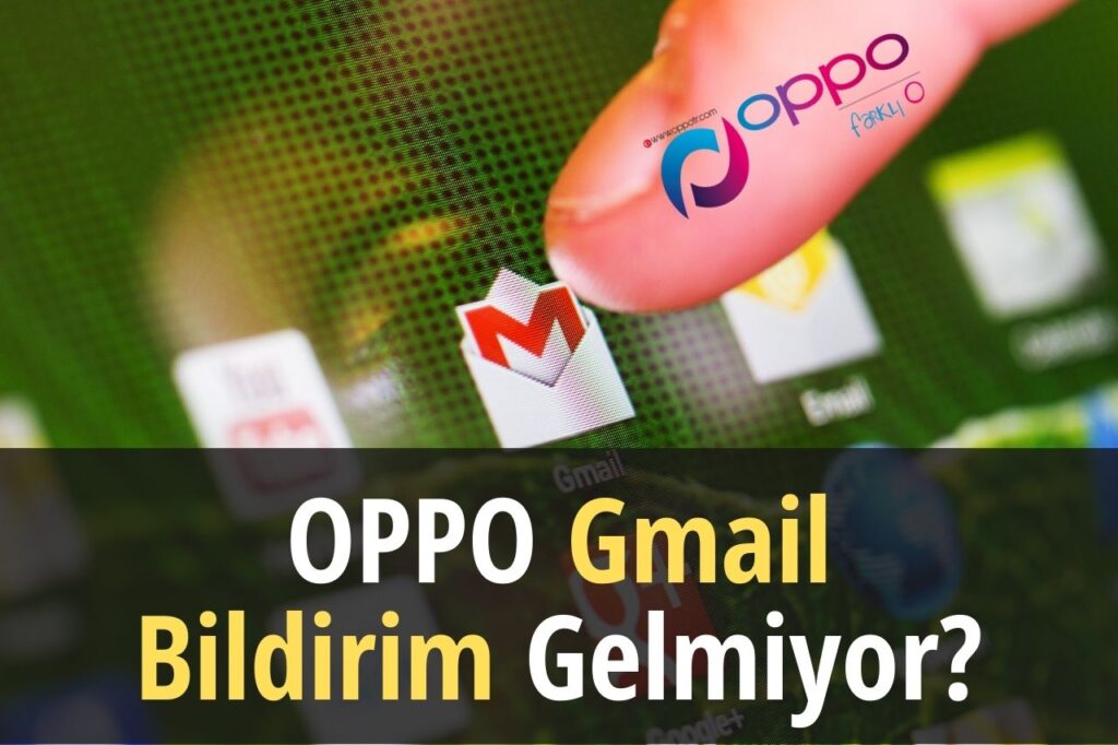 Oppo Gmail Bildirim Gelmiyor? Oppo Forum