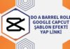 Do A Barrel Roll Google CapCut Şablon Efekti Yap Linki