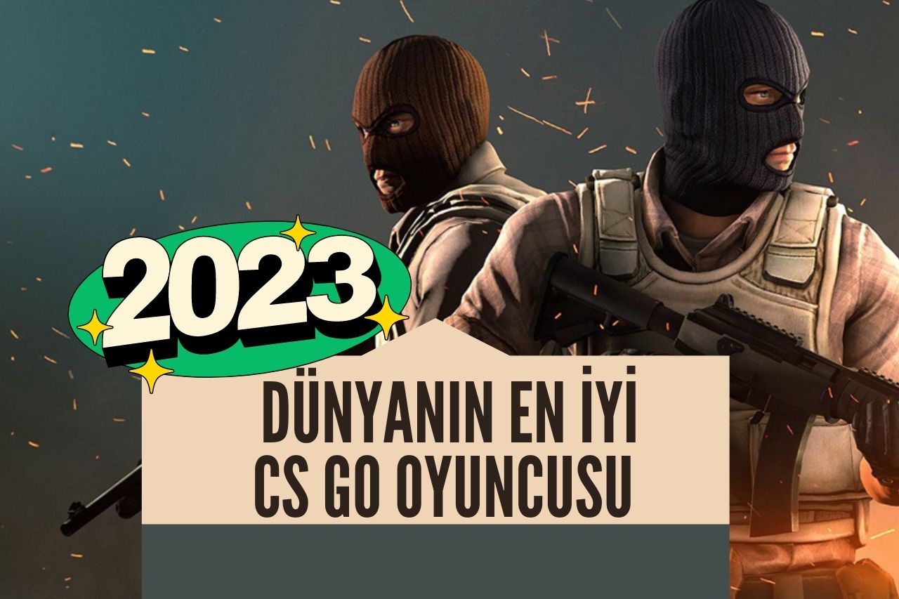 Dünyanın En iyi CS GO Oyuncusu 2023