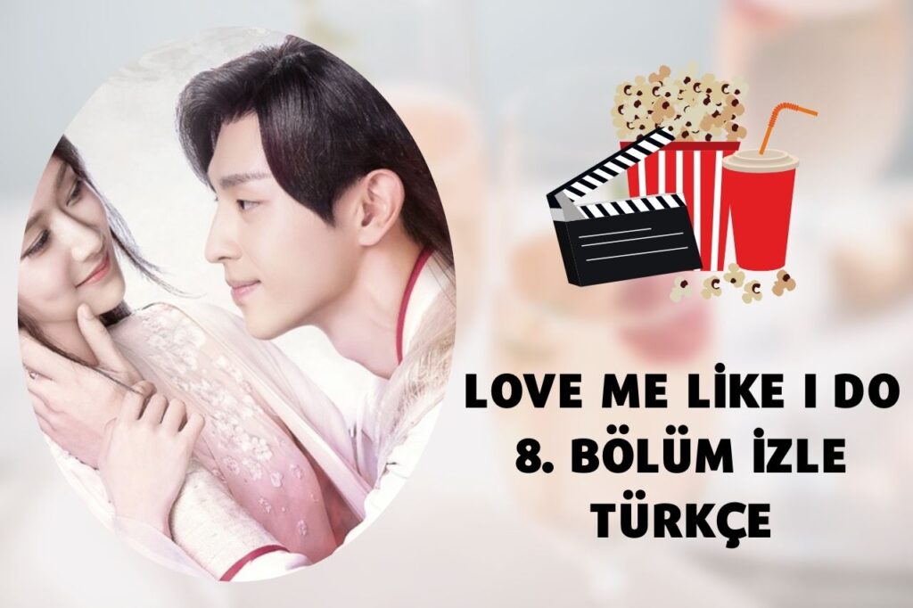 Love Me Like I Do 8. Bölüm izle Türkçe