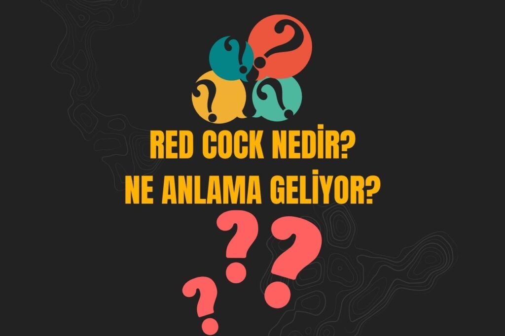 Red Cock Nedir? Ne Anlama Geliyor?