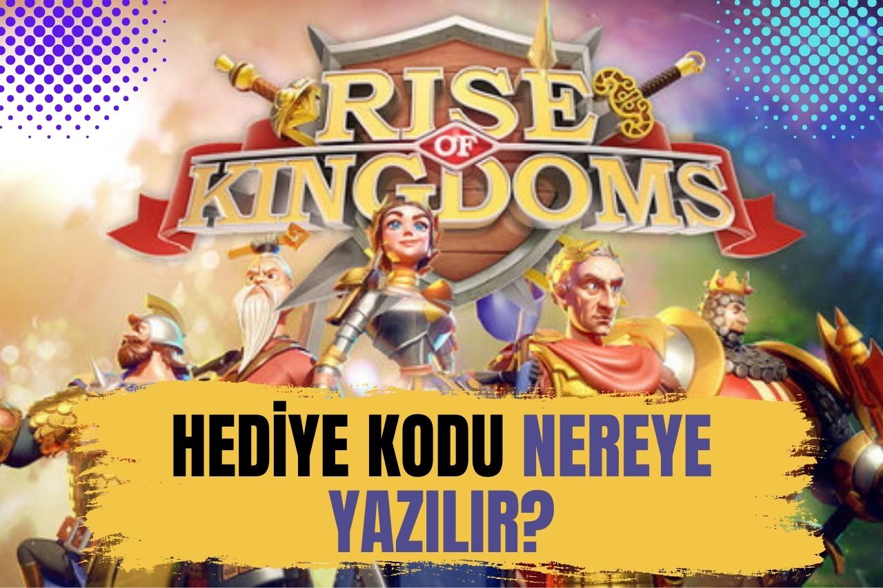 Rise of Kingdoms Hediye Kodu Nereye Yazılır?