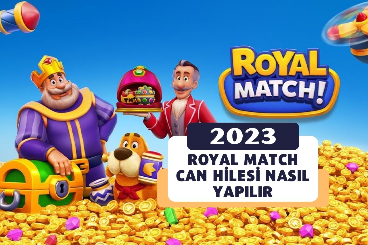 Royal Match Can Hilesi Nasıl Yapılır 2023