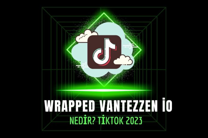 Wrapped Vantezzen io Nedir? TikTok 2023