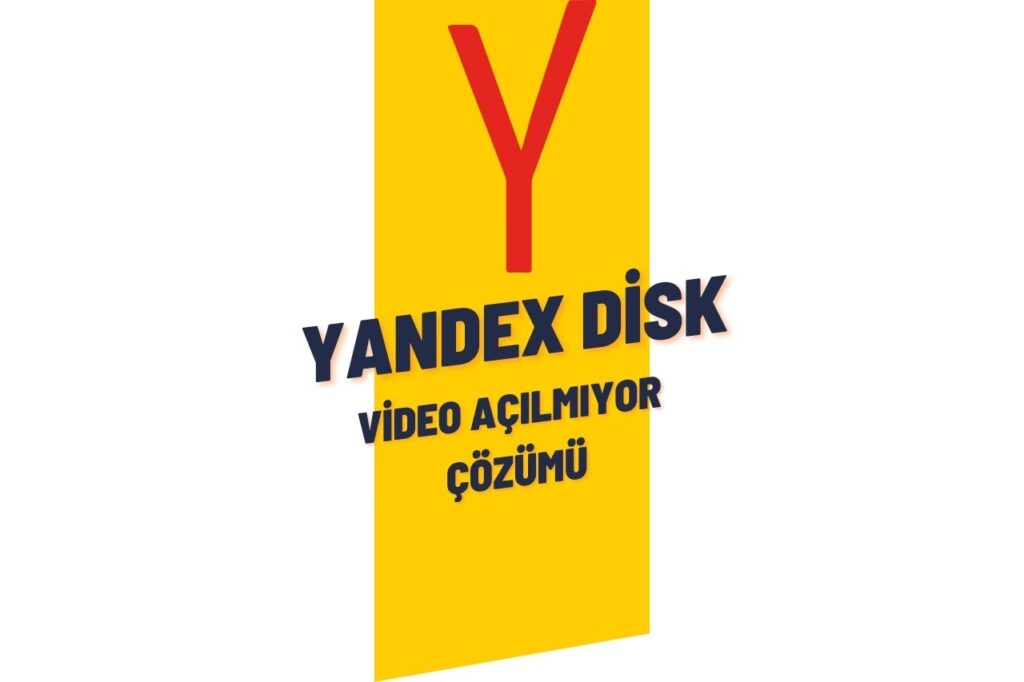 Yandex Disk Video Açılmıyor Çözümü 2023