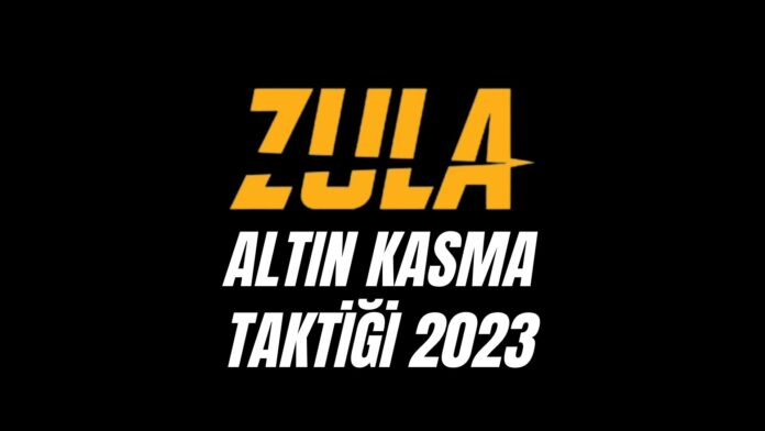 Zula Altın Kasma Taktiği 2023