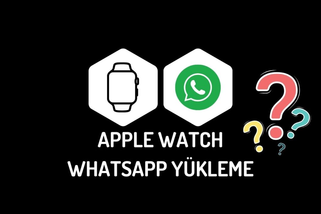 Apple Watch Whatsapp Yükleme Nasıl Yapılır