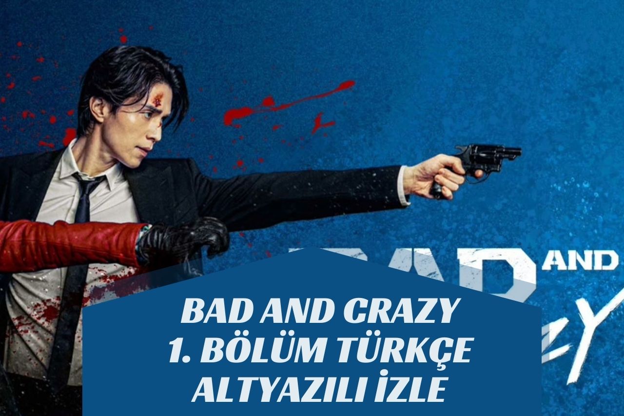 Bad And Crazy 1. Bölüm Türkçe Altyazılı izle
