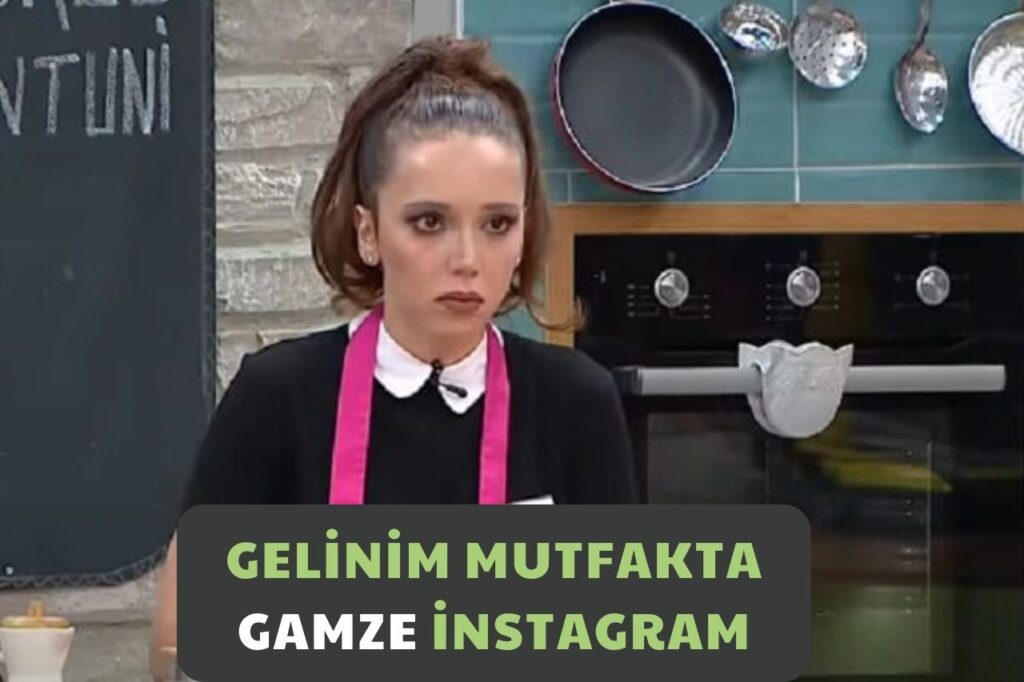 Gelinim Mutfakta Gamze instagram: Yarışmanın Popüleri