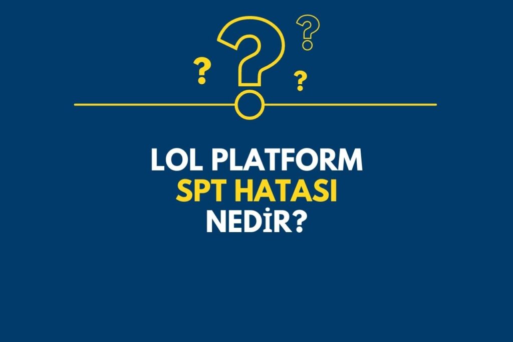 LoL Platform spt Hatası Nedir?