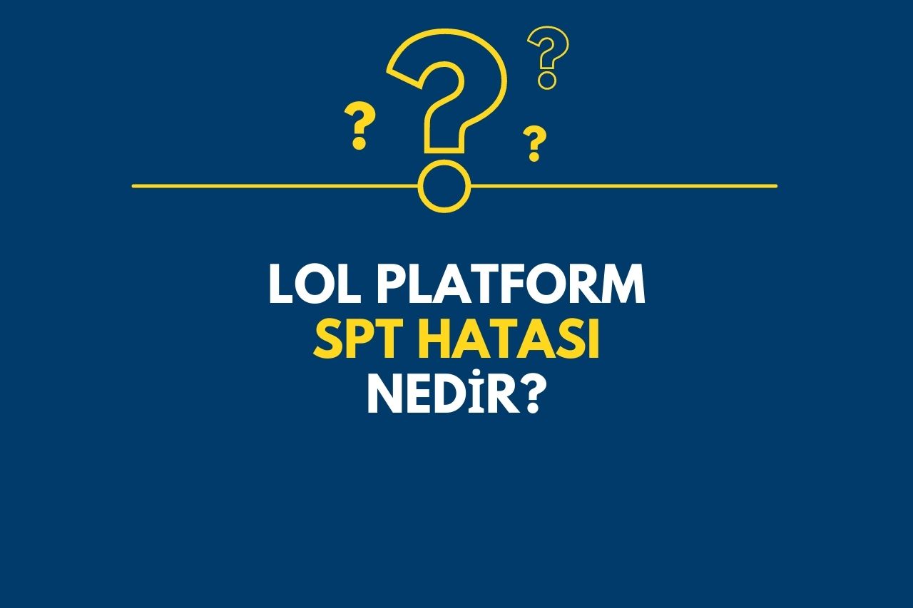 LoL Platform spt Hatası Nedir?