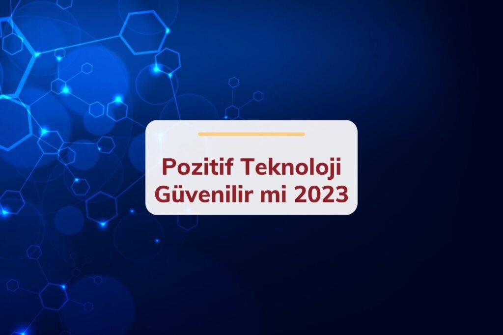 Pozitif Teknoloji Güvenilir mi 2023
