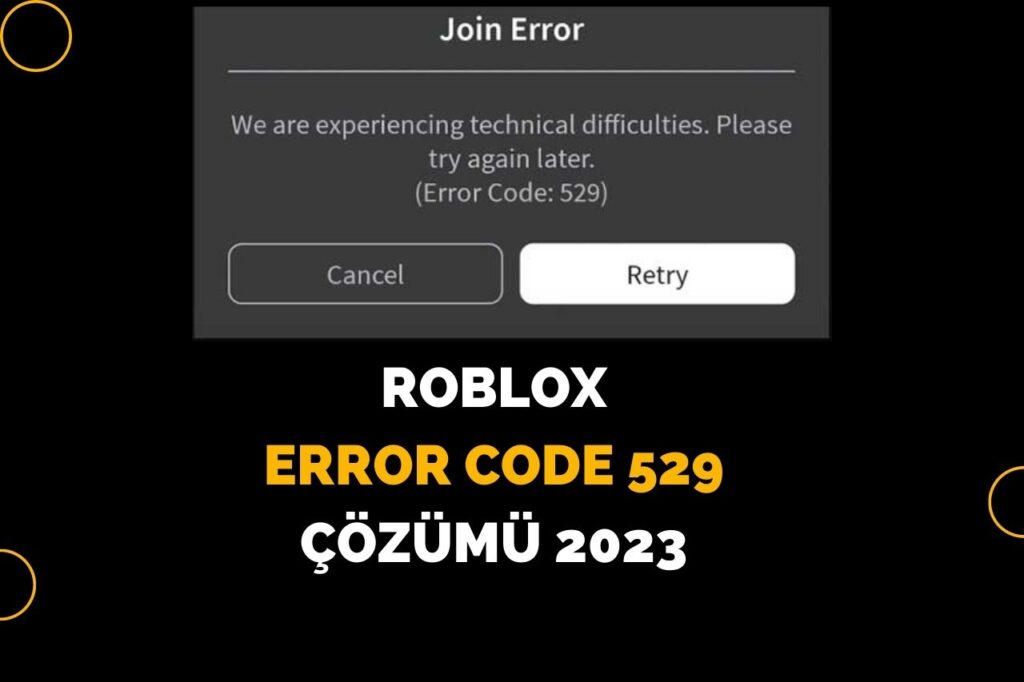 Roblox Error Code 529 Çözümü 2023