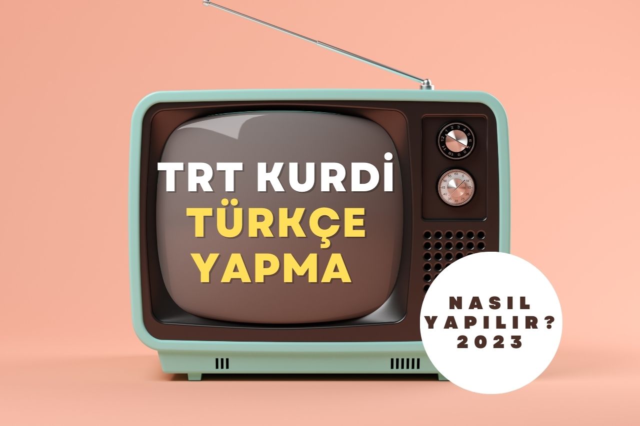 TRT Kurdi Türkçe Yapma 2023
