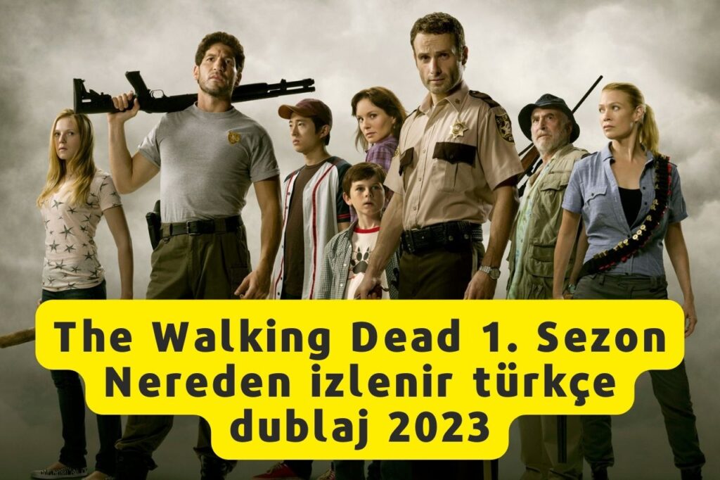 The Walking Dead 1. Sezon Nereden izlenir türkçe dublaj 2023
