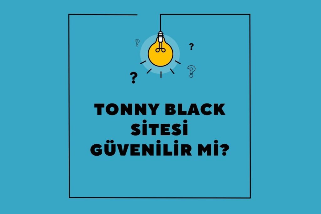 Tonny Black Sitesi Güvenilir mi?