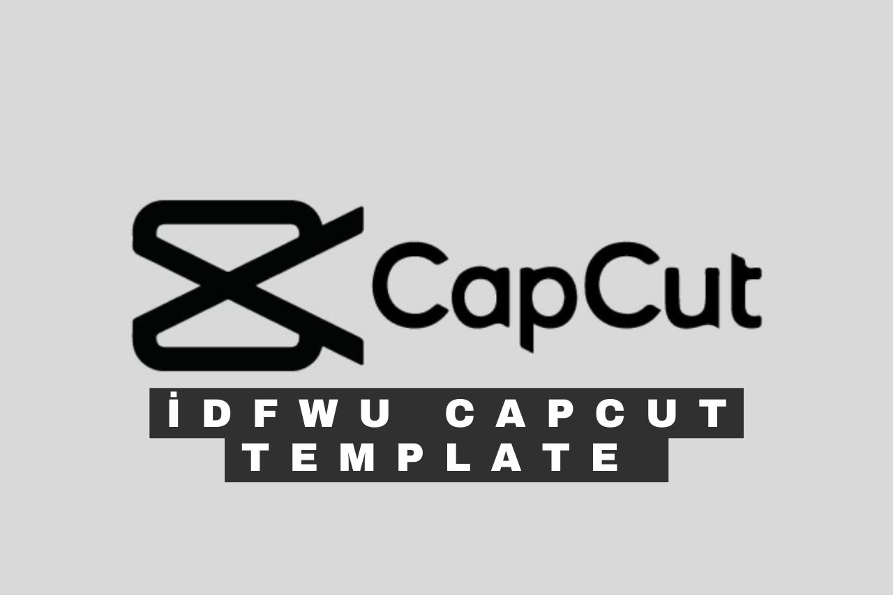 idfwu CapCut Template Şablonu 2023