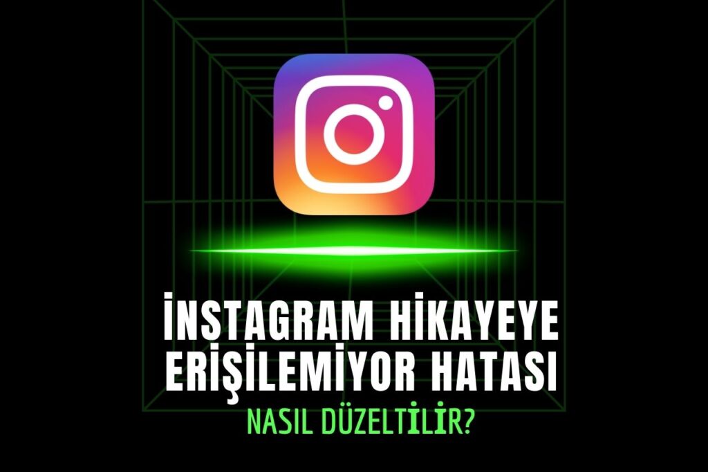 instagram Hikayeye Erişilemiyor Hatası Nedir?