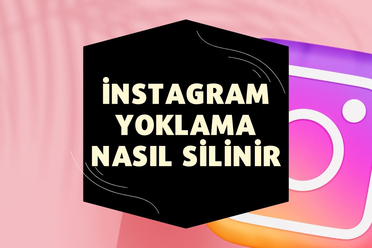 instagram Yoklama Nasıl Silinir