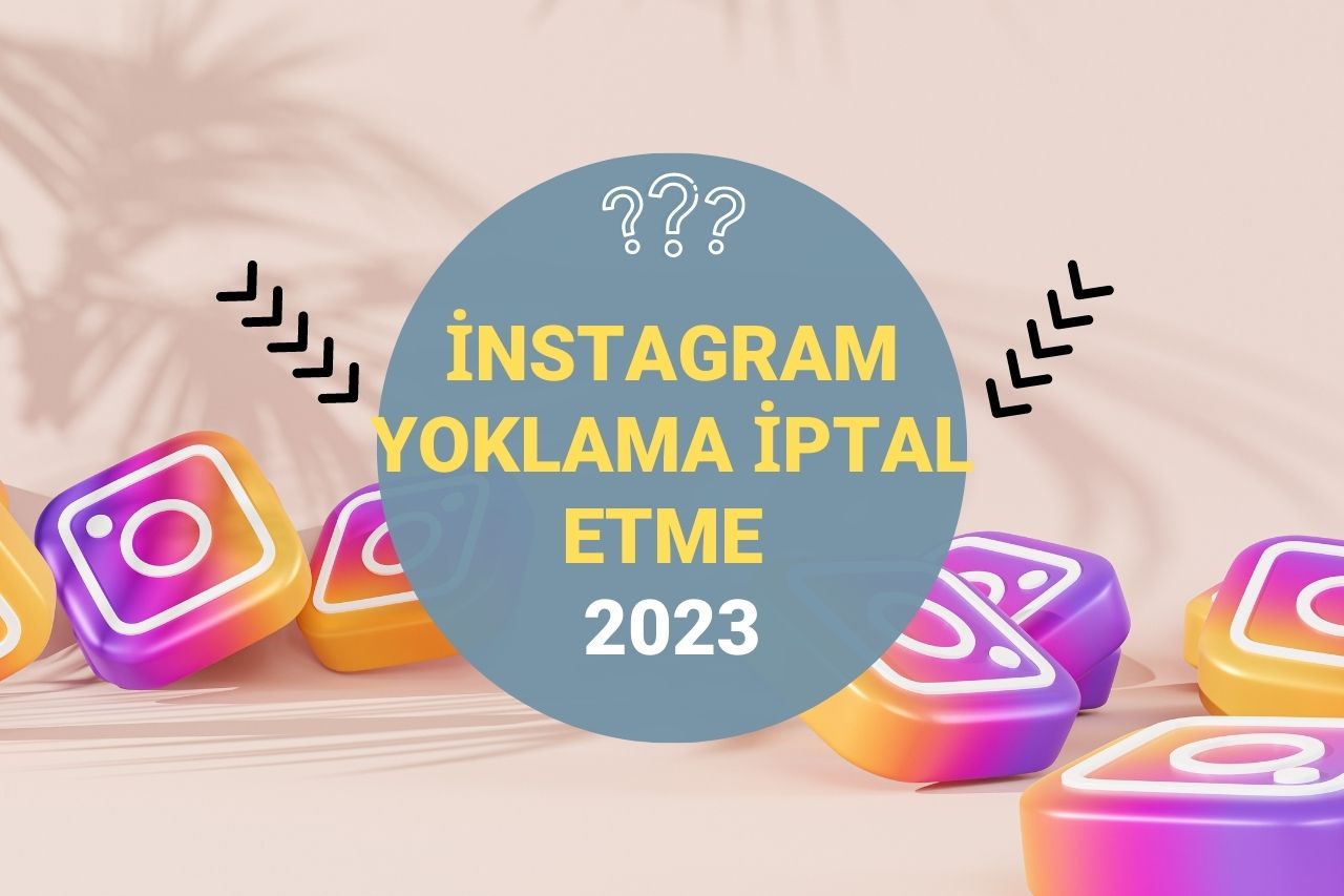 instagram Yoklama iptal Etme Nasıl Yapılır?