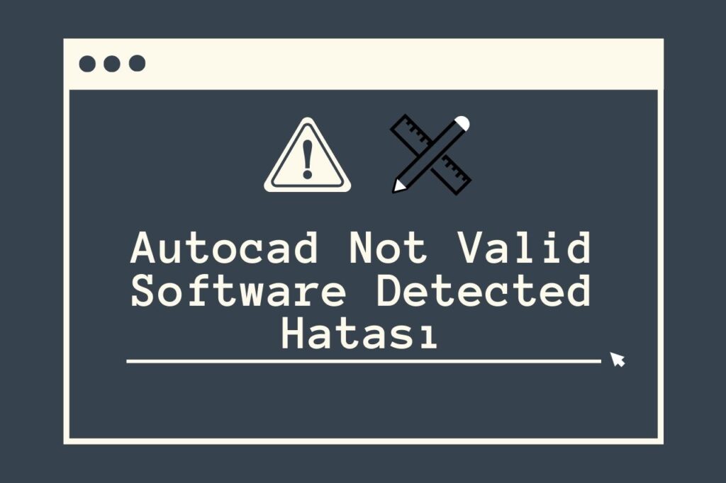 Autocad Not Valid Software Detected Hatası