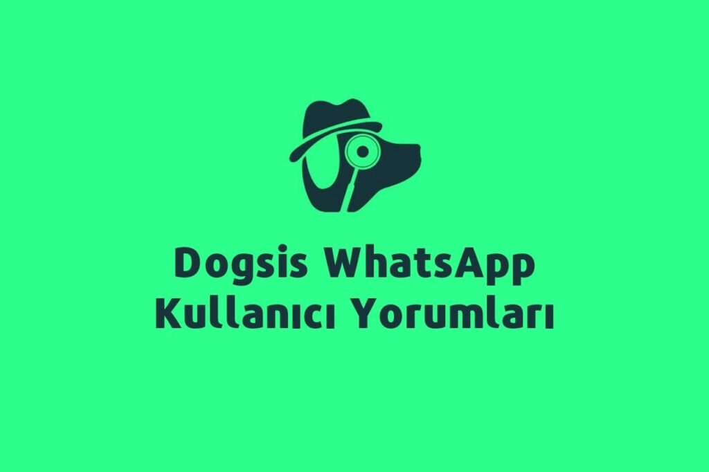 Dogsis WhatsApp Kullanıcı Yorumları