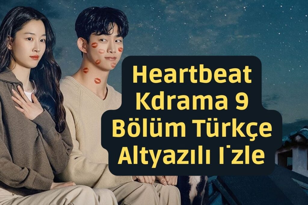 Heartbeat Kdrama 9 Bölüm Türkçe Altyazılı İzle