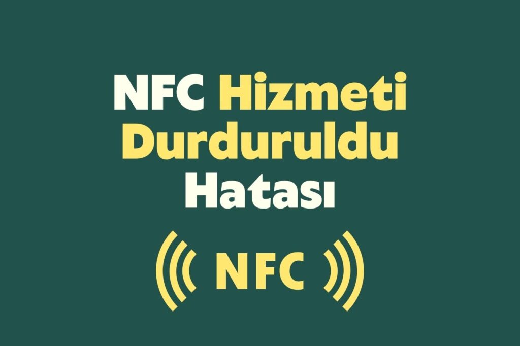 NFC Hizmeti Durduruldu Hatası