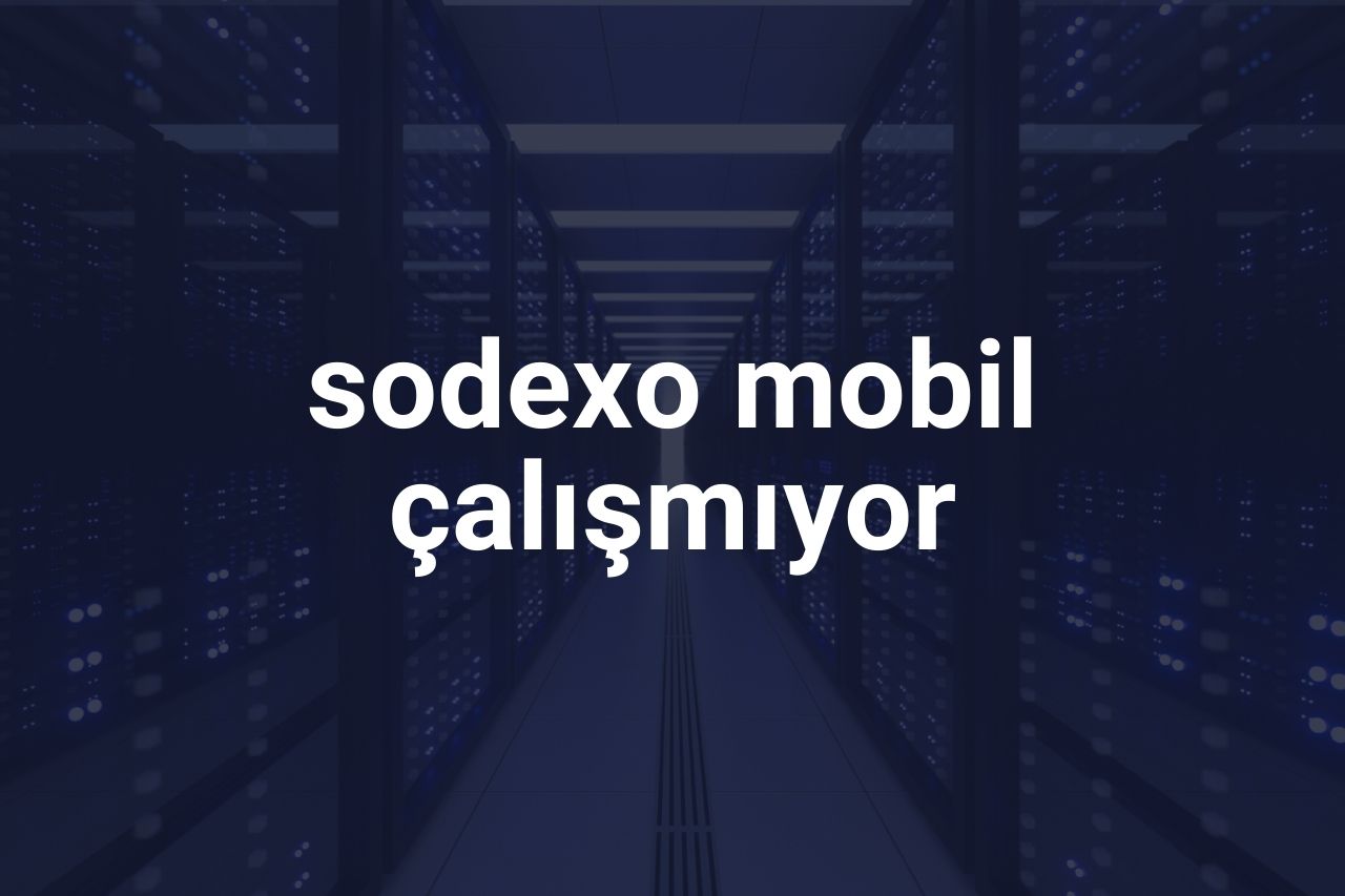 Sodexo Mobil Çalışmıyor