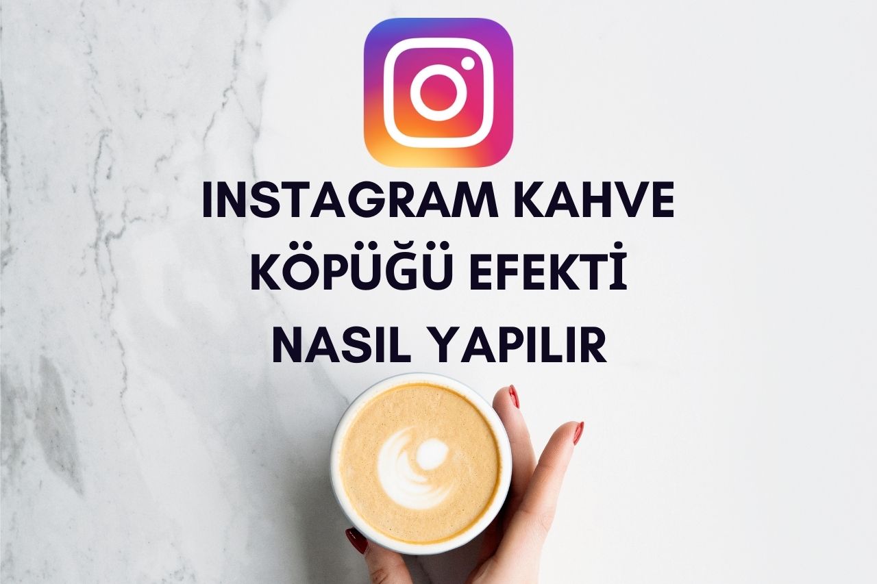 instagram Kahve Köpüğü Efekti Nasıl Yapılır?